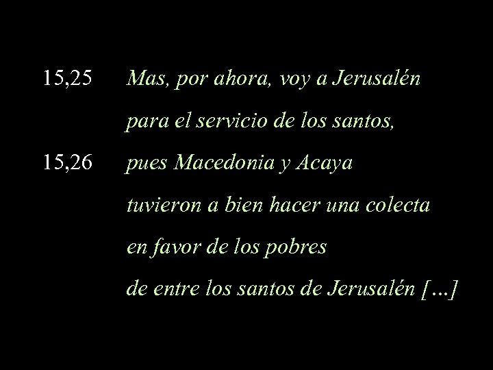 15, 25 Mas, por ahora, voy a Jerusalén para el servicio de los santos,