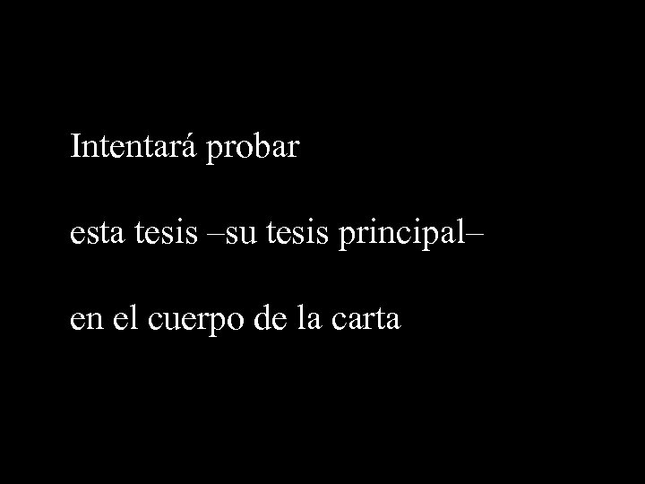 Intentará probar esta tesis –su tesis principal– en el cuerpo de la carta 