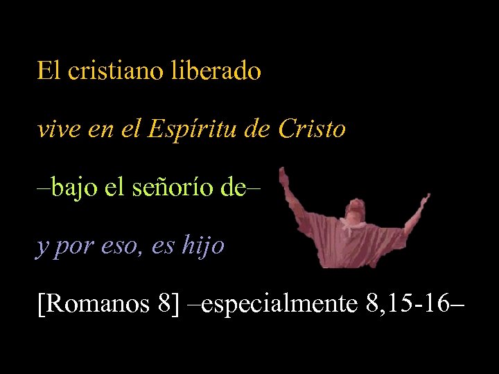 El cristiano liberado vive en el Espíritu de Cristo –bajo el señorío de– y