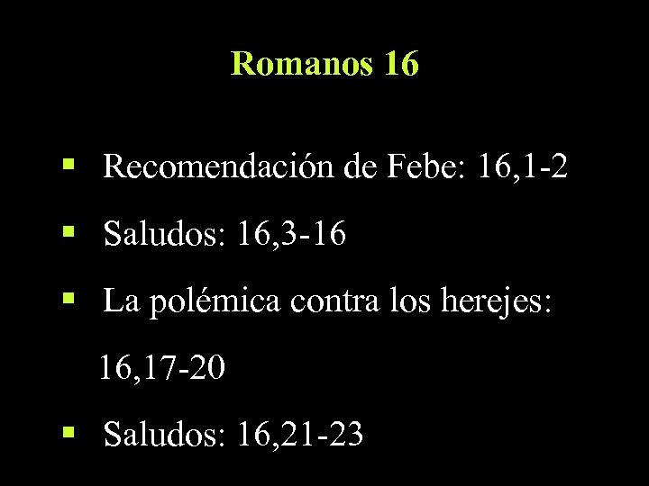 Romanos 16 § Recomendación de Febe: 16, 1 -2 § Saludos: 16, 3 -16