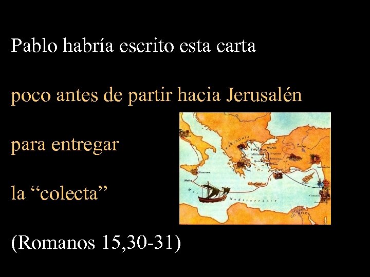 Pablo habría escrito esta carta poco antes de partir hacia Jerusalén para entregar la