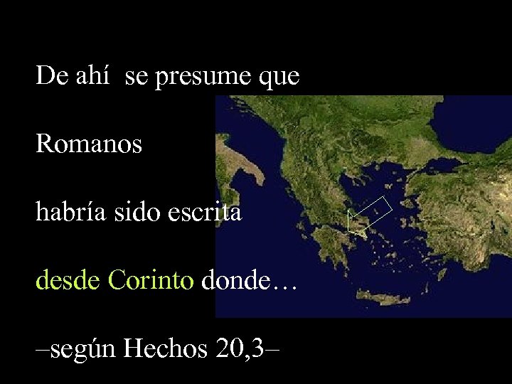 De ahí se presume que Romanos habría sido escrita desde Corinto donde… –según Hechos