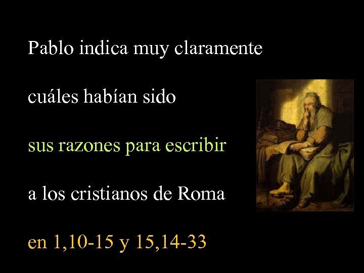 Pablo indica muy claramente cuáles habían sido sus razones para escribir a los cristianos