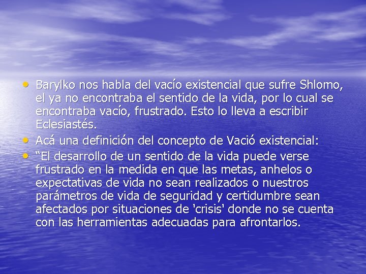  • Barylko nos habla del vacío existencial que sufre Shlomo, • • el