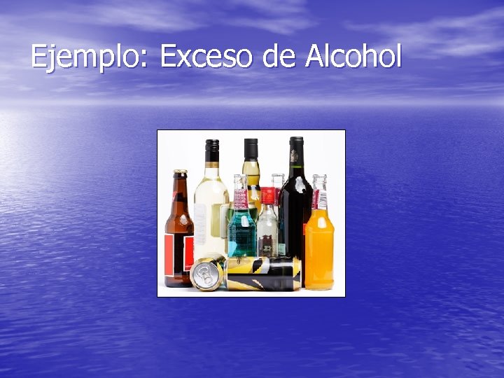 Ejemplo: Exceso de Alcohol 