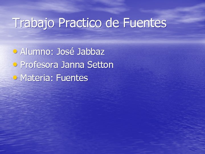 Trabajo Practico de Fuentes • Alumno: José Jabbaz • Profesora Janna Setton • Materia: