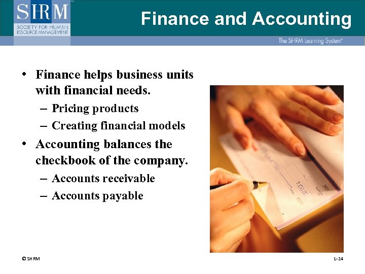 Finance and Accounting • Finance helps business units with financial needs. – Pricing products
