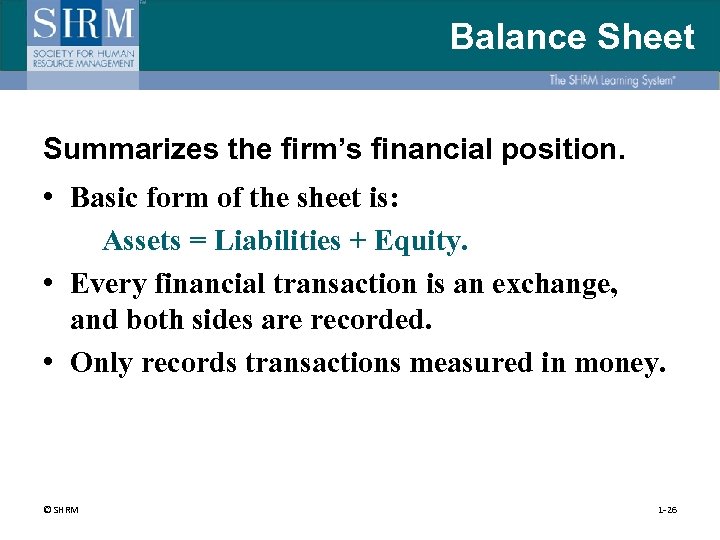 Balance Sheet Summarizes the firm’s financial position. • Basic form of the sheet is: