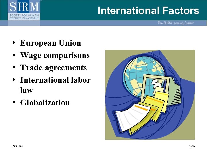 International Factors • • European Union Wage comparisons Trade agreements International labor law •
