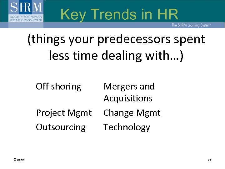 Key Trends in HR (things your predecessors spent less time dealing with…) Off shoring