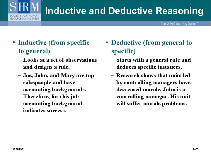 Inductive and Deductive Reasoning • Inductive (from specific to general) – Looks at a