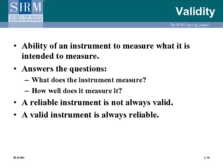 Validity • Ability of an instrument to measure what it is intended to measure.