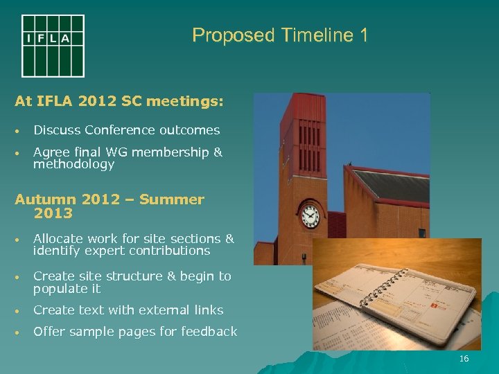 Proposed Timeline 1 At IFLA 2012 SC meetings: • Discuss Conference outcomes • Agree
