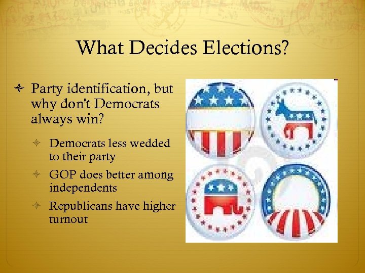 What Decides Elections? Party identification, but why don't Democrats always win? Democrats less wedded