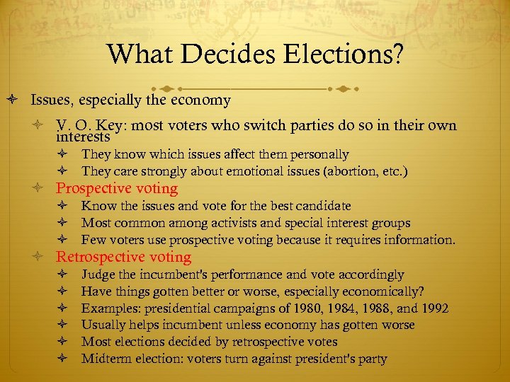 What Decides Elections? Issues, especially the economy V. O. Key: most voters who switch