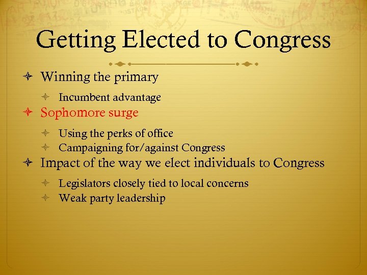 Getting Elected to Congress Winning the primary Incumbent advantage Sophomore surge Using the perks