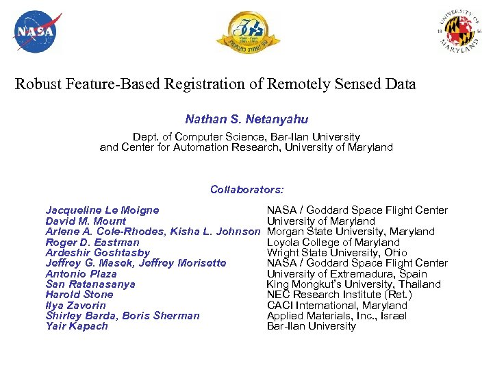 Robust Feature-Based Registration of Remotely Sensed Data Nathan S. Netanyahu Dept. of Computer Science,
