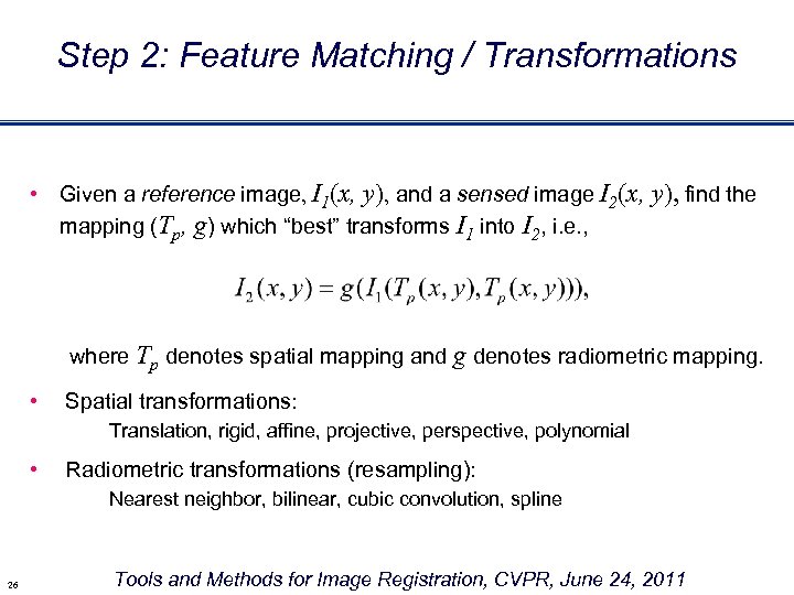 Step 2: Feature Matching / Transformations • Given a reference image, I 1(x, y),