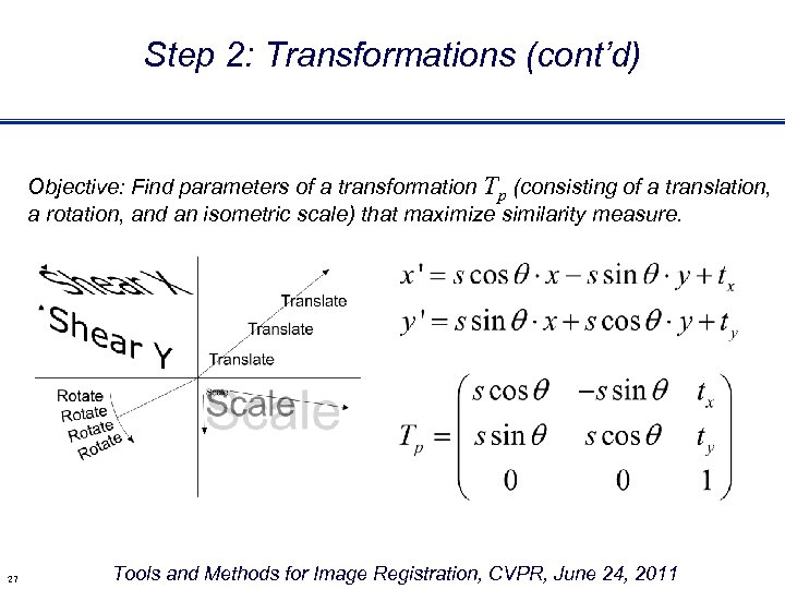 Step 2: Transformations (cont’d) Objective: Find parameters of a transformation Tp (consisting of a