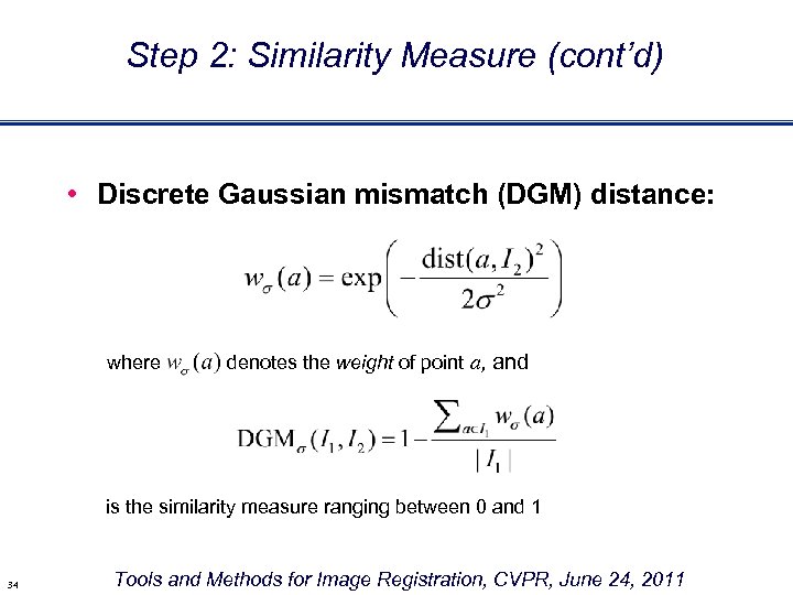 Step 2: Similarity Measure (cont’d) • Discrete Gaussian mismatch (DGM) distance: where denotes the