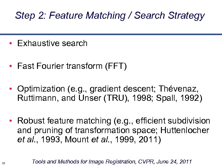Step 2: Feature Matching / Search Strategy • Exhaustive search • Fast Fourier transform