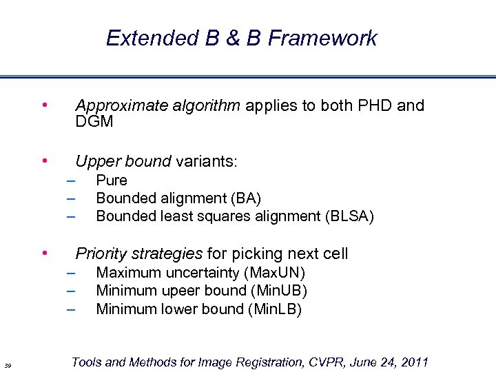 Extended B & B Framework • Approximate algorithm applies to both PHD and DGM