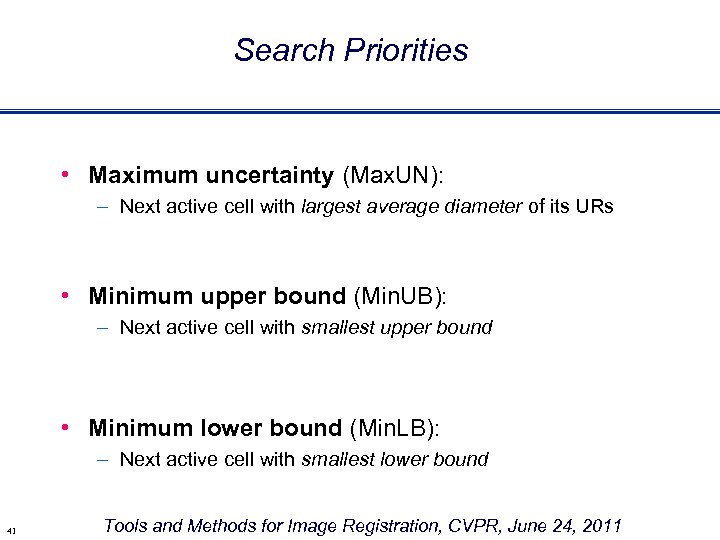 Search Priorities • Maximum uncertainty (Max. UN): – Next active cell with largest average
