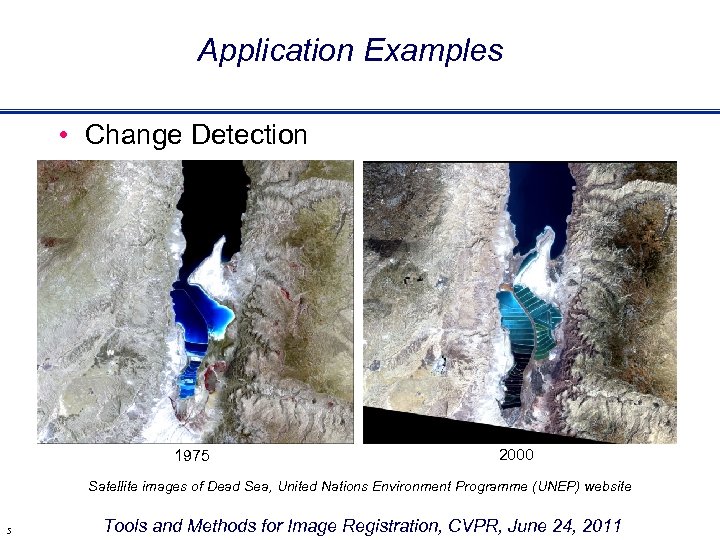 Application Examples • Change Detection 1975 2000 Satellite images of Dead Sea, United Nations
