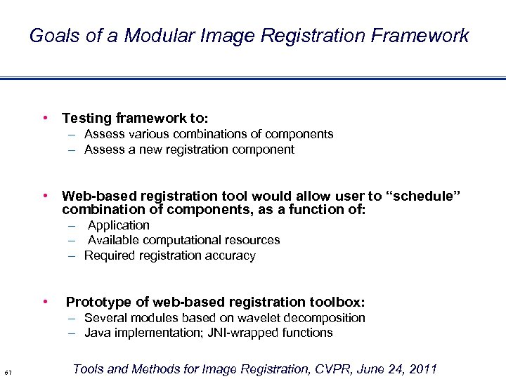 Goals of a Modular Image Registration Framework • Testing framework to: – Assess various