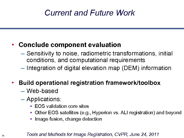 Current and Future Work • Conclude component evaluation – Sensitivity to noise, radiometric transformations,