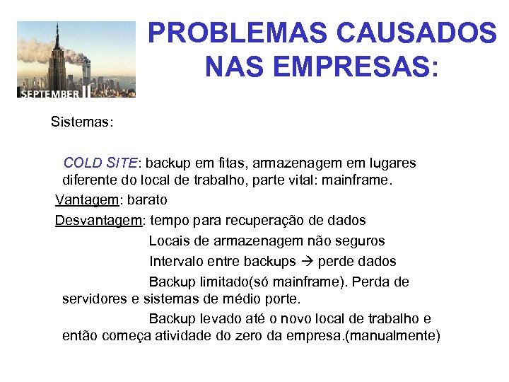PROBLEMAS CAUSADOS NAS EMPRESAS: Sistemas: COLD SITE: backup em fitas, armazenagem em lugares diferente