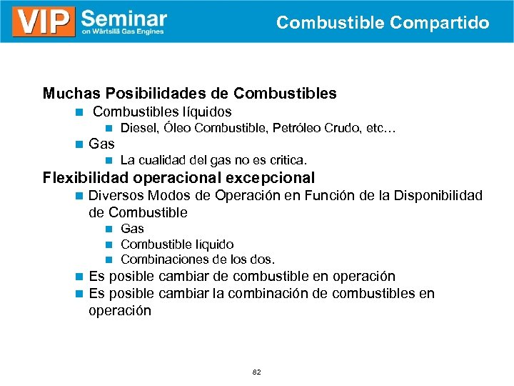 Combustible Compartido § Muchas Posibilidades de Combustibles n Combustibles líquidos n Diesel, Óleo Combustible,