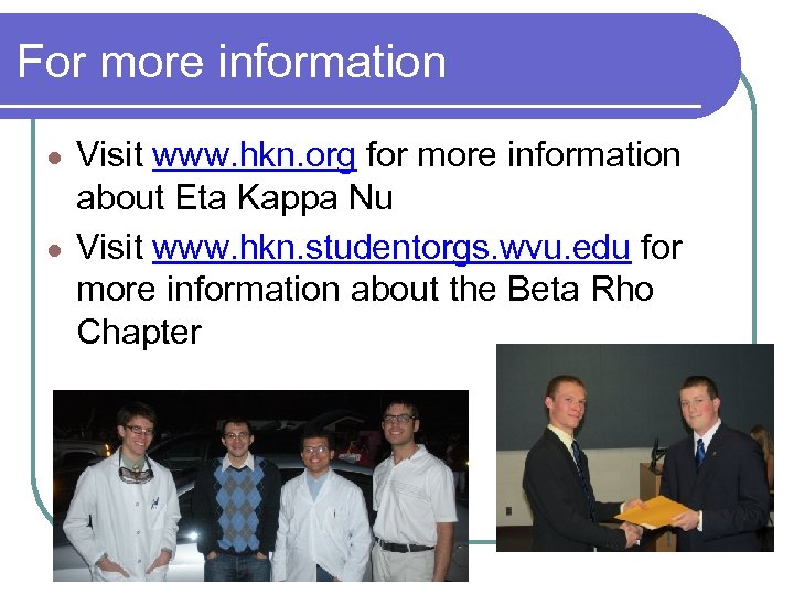 For more information Visit www. hkn. org for more information about Eta Kappa Nu