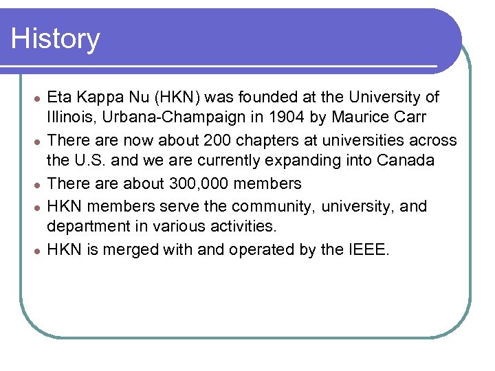 History ● ● ● Eta Kappa Nu (HKN) was founded at the University of
