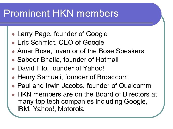 Prominent HKN members ● ● ● ● Larry Page, founder of Google Eric Schmidt,