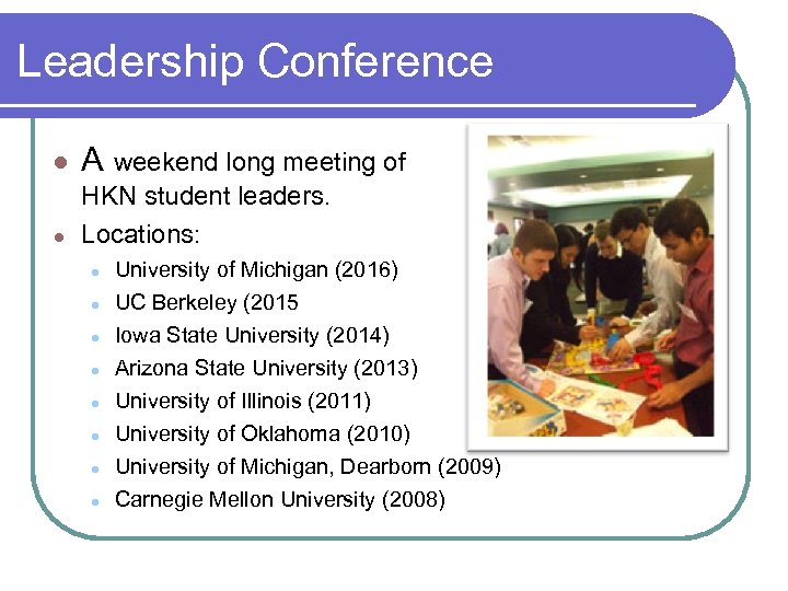 Leadership Conference ● A weekend long meeting of HKN student leaders. ● Locations: ●