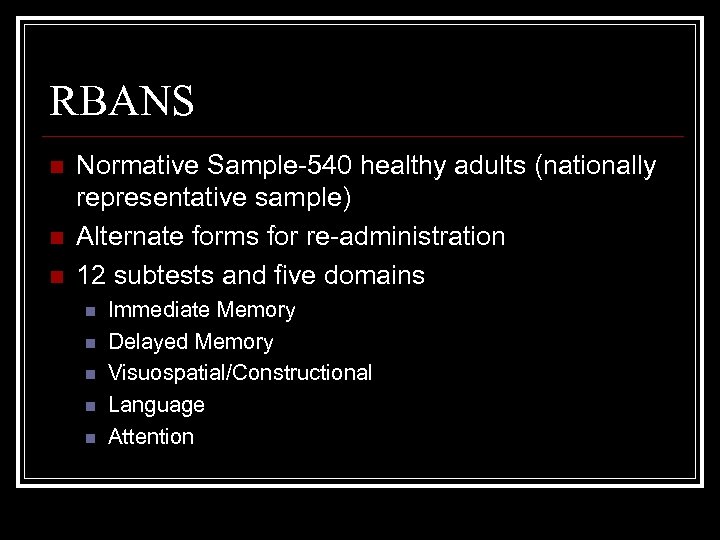 RBANS n n n Normative Sample-540 healthy adults (nationally representative sample) Alternate forms for