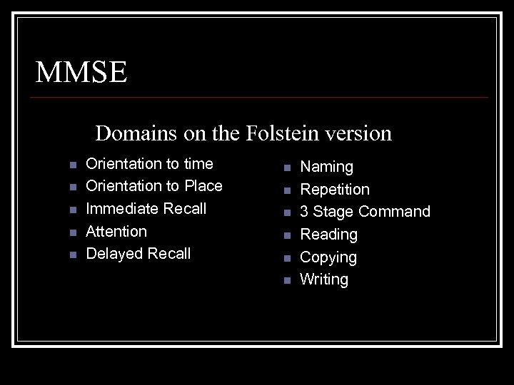 MMSE Domains on the Folstein version n n Orientation to time Orientation to Place