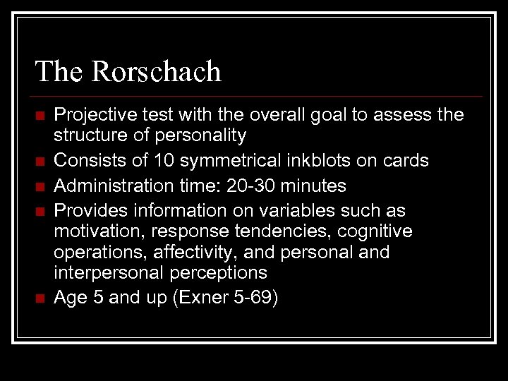 The Rorschach n n n Projective test with the overall goal to assess the