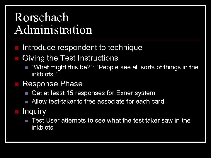 Rorschach Administration n n Introduce respondent to technique Giving the Test Instructions n n