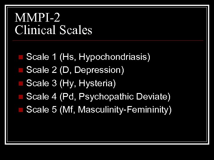 MMPI-2 Clinical Scales Scale 1 (Hs, Hypochondriasis) n Scale 2 (D, Depression) n Scale