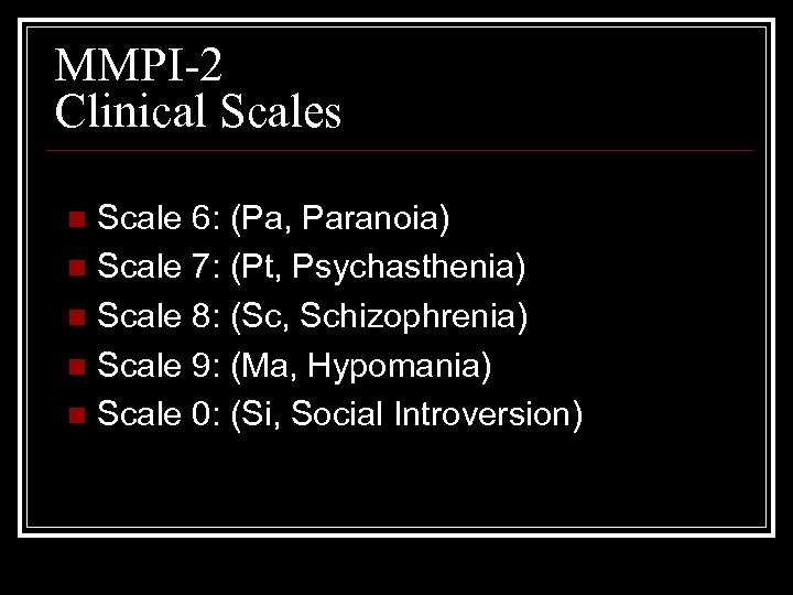 MMPI-2 Clinical Scales Scale 6: (Pa, Paranoia) n Scale 7: (Pt, Psychasthenia) n Scale