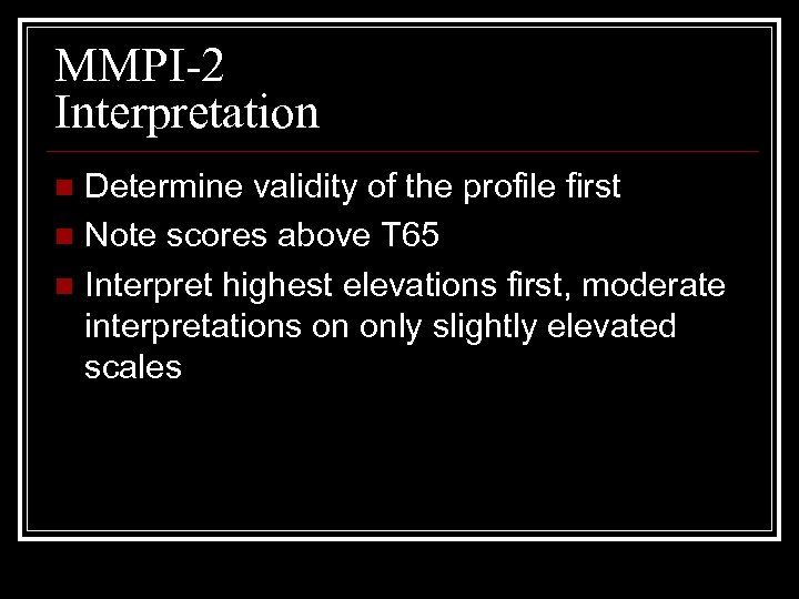 MMPI-2 Interpretation Determine validity of the profile first n Note scores above T 65