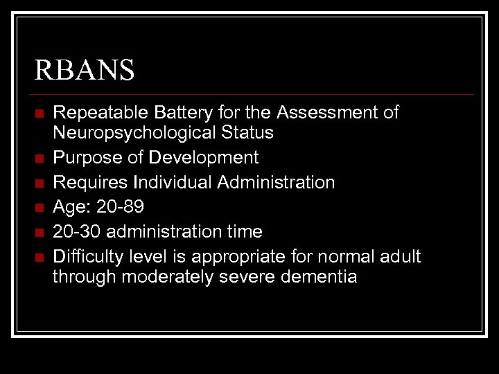 RBANS n n n Repeatable Battery for the Assessment of Neuropsychological Status Purpose of