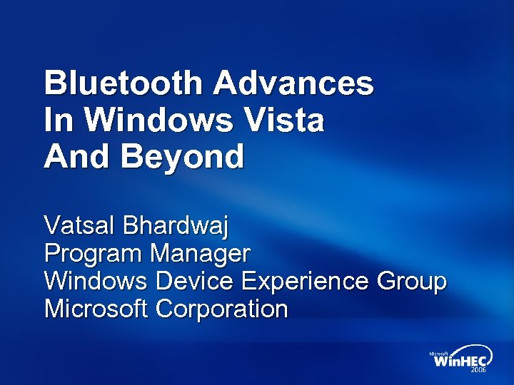 Bluetooth Advances In Windows Vista And Beyond Vatsal Bhardwaj Program Manager Windows Device Experience