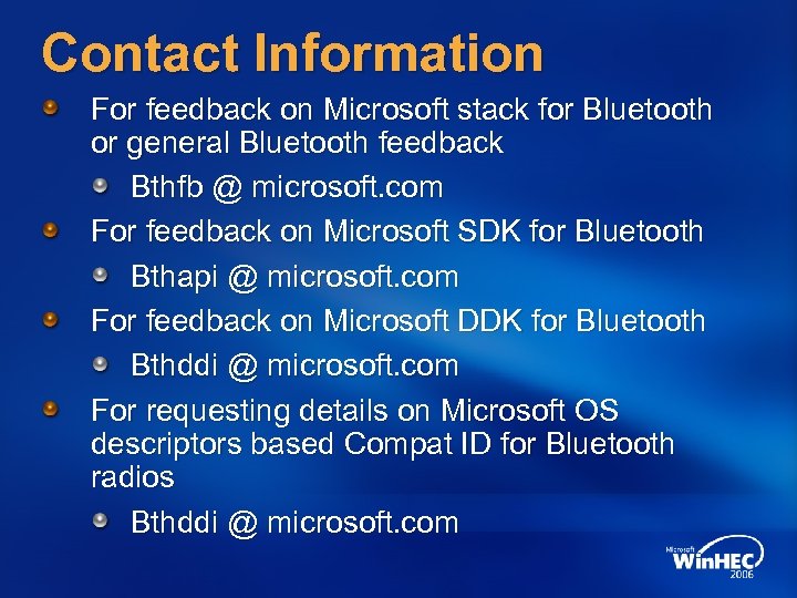 Contact Information For feedback on Microsoft stack for Bluetooth or general Bluetooth feedback Bthfb