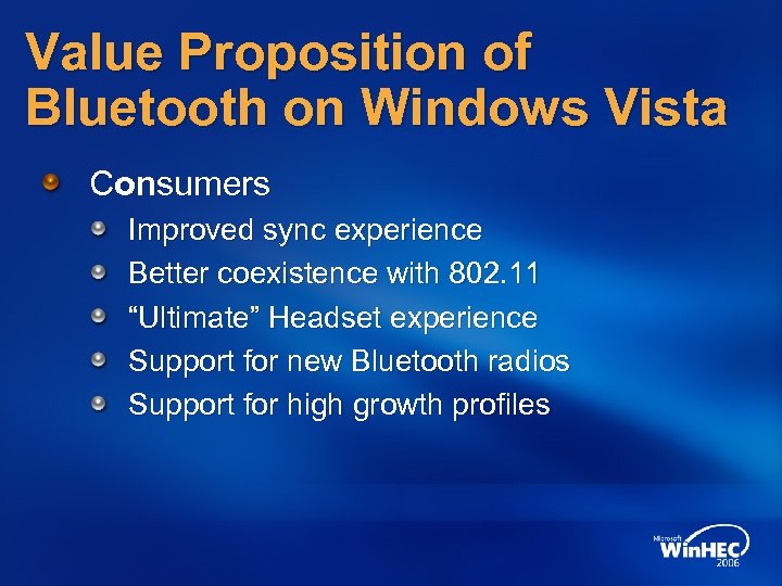 Value Proposition of Bluetooth on Windows Vista Consumers Improved sync experience Better coexistence with