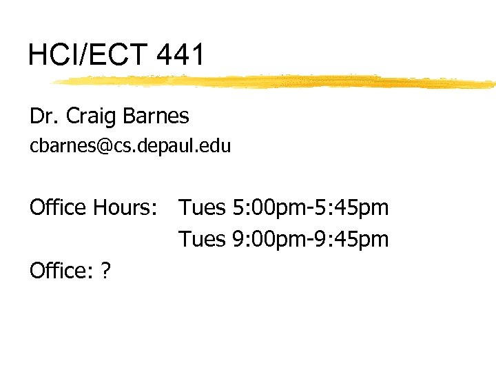 HCI/ECT 441 Dr. Craig Barnes cbarnes@cs. depaul. edu Office Hours: Tues 5: 00 pm-5: