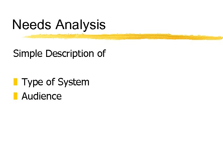 Needs Analysis Simple Description of z Type of System z Audience 