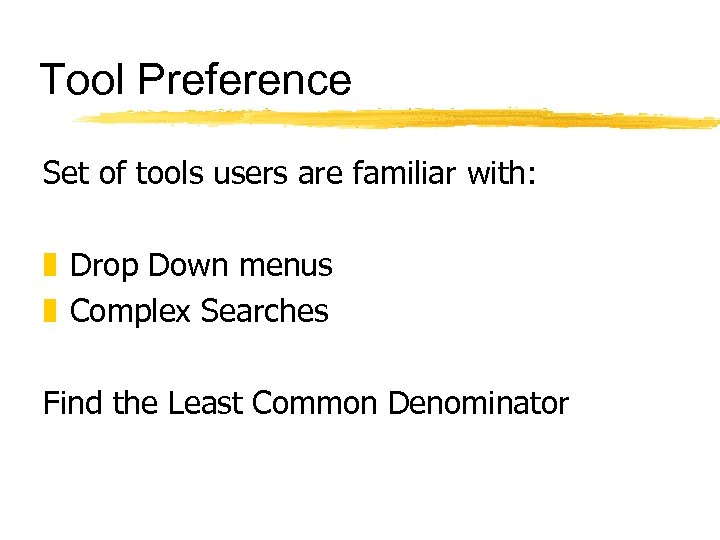 Tool Preference Set of tools users are familiar with: z Drop Down menus z